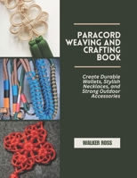 Paracord Weaving and Crafting Book: Create Durable Wallets, Stylish Necklaces, and Strong Outdoor Accessories B0F1K82VG5 Book Cover