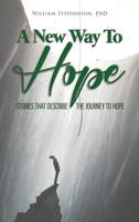 A New Way To Hope: Stories That Describe The Journey To Hope B0FXP6S952 Book Cover
