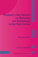 Perelman S New Rhetoric as Philosophy and Methodology for the Next Century 0792321669 Book Cover