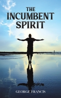 The Incumbent Spirit 1398434981 Book Cover