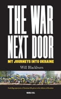 The War Next Door, My Journeys Into Ukraine 1738497003 Book Cover