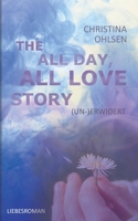 (Un-)Erwidert: THE ALL DAY, ALL LOVE STORY 3752829486 Book Cover