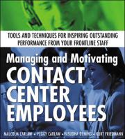 Managing and Motivating Contact Center Employees : Tools and Techniques for Inspiring Outstanding Performance from Your Frontline Staff 0071388885 Book Cover