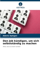 Den Job kündigen, um sich selbstständig zu machen (German Edition) 6630248937 Book Cover