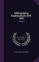 Bibliographia Hopkinsiensis 1876-1893: Chemistry 1348114053 Book Cover