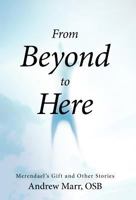 From Beyond to Here: Merendael's Gift and Other Stories 1475934580 Book Cover