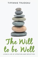 The Will to Be Well: Living a Life of Intention and Reflection 1639610219 Book Cover