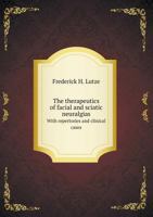 The Therapeutics of Facial and Sciatic Neuralgias with Repertories and Clinical Cases 1165155125 Book Cover