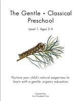 The Gentle + Classical Preschool: Level 1 (Ages 2-4) 1987438442 Book Cover