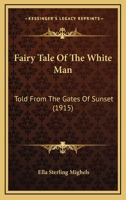 Fairy Tale Of The White Man: Told From The Gates Of Sunset 0548681163 Book Cover