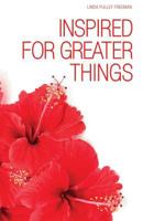 Inspired for Greater Things 1628717157 Book Cover