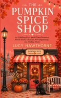 The Pumpkin Spice Shop: An Uplifting Cozy Small-Town Romance About Second Chances, New Beginnings, and Finding Home B0HHK2Q64Q Book Cover