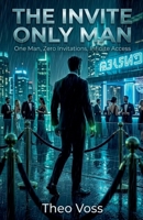 The Invite Only Man: One Man, Zero Invitations, Infinite Access B0GTNFXN33 Book Cover
