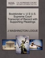Bookbinder v. U S U.S. Supreme Court Transcript of Record with Supporting Pleadings 1270174177 Book Cover