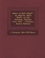 Baker at Ball's Bluff: An Address, Ball's Bluff, on the Potomac, October 21st, 1911 1294340565 Book Cover