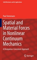 Spatial and Material Forces in Nonlinear Continuum Mechanics: A Dissipation-Consistent Approach 3030890694 Book Cover