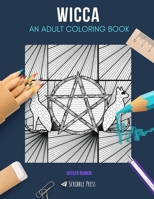 WICCA: AN ADULT COLORING BOOK: A Wicca Coloring Book For Adults 1660597102 Book Cover