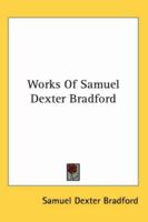 Works Of Samuel Dexter Bradford 1162790725 Book Cover