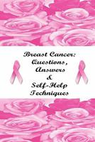 Breast Cancer: Question, Answers & Self-Help Techniques 1435721373 Book Cover