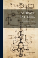 Storage Batteries: Their Theory, Construction and Use 1021656062 Book Cover