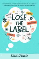 Lose the Label: An Inspirational Guide to Breaking Free from the Labels We Place on Ourselves—and Letting God Define Who We Are 1965341233 Book Cover