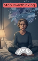 Stop Overthinking After 40: A Practical System to Break Negative Thought Loops, Reduce Stress, and Regain Mental Clarity: - A Step-by-Step Guide to Managing Anxiety and Reducing Mental Noise B0GJLL9N2H Book Cover