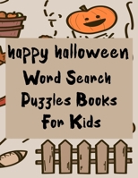 Happy Halloween:Word Search Puzzles Books For Kids: Halloween Word Search Puzzle Book Fun For Kids 4, 5, 6, 7 and 8 (Fun Learning Activities for Kids) B08JW7M8FC Book Cover