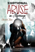 EMOTIONAL ABUSE IN MARRIAGE: A GUIDE TO BREAKING FREE FROM TOXIC MARRIAGE, DECIDING WHETHER TO STAY OR TO GO & MOVING TOWARD HEALING TO FIND YOUR TRUE ... and Anxiety in Relationships for couples) B092J6NSV1 Book Cover
