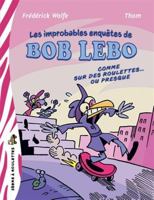 BOB LEBO. COMME SUR DES ROULETTES... OU PRESQUE 2897708859 Book Cover