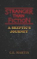 Stranger than Fiction: A Skeptic's Journey 1731357907 Book Cover