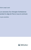 Les caravanes d'un chirurgien d'ambulances pendant le siége de Paris et sous la commune: en gros caractères (French Edition) 3387096054 Book Cover