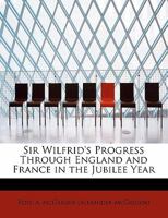 Sir Wilfrid's Progress Through England and France in the Jubilee Year 1175559342 Book Cover