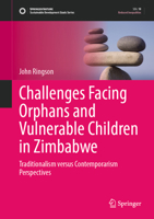 Challenges Facing Orphans and Vulnerable Children in Zimbabwe: Traditionalism versus Contemporarism Perspectives (Sustainable Development Goals Series) 9819535689 Book Cover