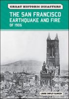 The San Francisco Earthquake and Fire of 1906 0791096505 Book Cover