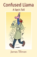 Confused Llama: A Spy's Tail 1739839404 Book Cover