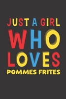 Just A Girl Who Loves Pommes Frites: Pommes Frites Lovers Girl Women Funny Gifts Lined Journal Notebook 6x9 120 Pages 167660345X Book Cover