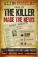The Killer Made the News: A Find-the-Killer Murder Mystery Logic Puzzle Book — 20,000 Suspects, 26 Clues, Two Culprits 1923500341 Book Cover