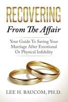 Recovering From The Affair: Your Guide To Saving Your Marriage After Emotional Or Physical Infidelity 154727557X Book Cover