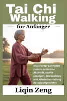 Tai Chi Walking für Anfänger: Illustrierter Leitfaden zwecks achtsame Aktivität, sanfte Übungen, Stressabbau und Wiederherstellung des Gleichgewichts B0FW4P7RWQ Book Cover