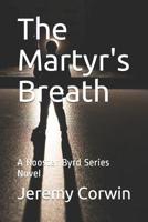 The Martyr's Breath: A Rooster Byrd Series Novel 1080918671 Book Cover