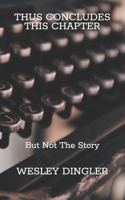 THUS CONCLUDES THIS CHAPTER: But Not the Story 1080621423 Book Cover