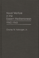 Naval Warfare in the Eastern Mediterranean: 1940-1945 0275944654 Book Cover
