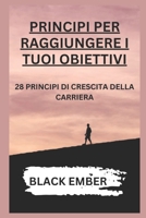 Principi Per Raggiungere I Tuoi Obiettivi: 28 Principi Di Crescita Della Carriera B0F77WHV8V Book Cover