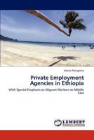 Private Employment Agencies in Ethiopia: With Special Emphasis to Migrant Workers to Middle East 3846580228 Book Cover