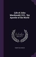 Life of John MacDonald, D.D., 'The Apostle of the North'. 1297668448 Book Cover