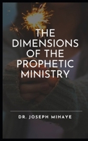 THE DIMENSIONS OF THE PROPHETIC MINISTRY B0GHK76MH2 Book Cover