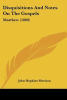 Disquisitions and Notes On the Gospels: Matthew 0526340800 Book Cover