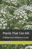 Plants That Can Kill: A Wilderness Medicine Guide B0GCMVTGK6 Book Cover