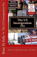 The Us Immigration Fix: The Kind of Fix Americans Will Like 0997766727 Book Cover