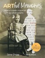 Artful Memories: How to create unique art with old photographs – 25+ inspiring projects and mixed media techniques 1739865405 Book Cover
